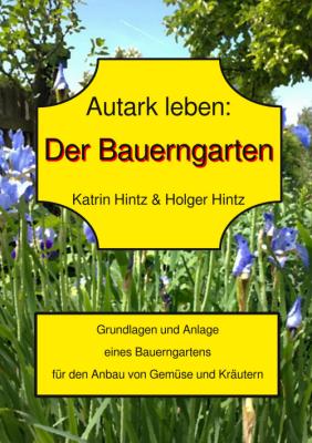 Autark leben - Der Bauerngarten Cover Autark leben der Bauerngarten